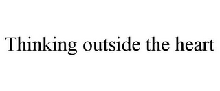 THINKING OUTSIDE THE HEART