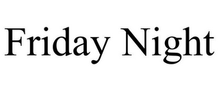 FRIDAY NIGHT