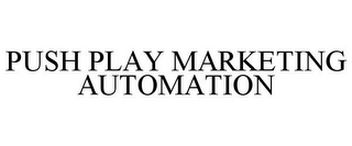 PUSH PLAY MARKETING AUTOMATION