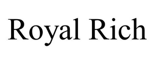 ROYAL RICH