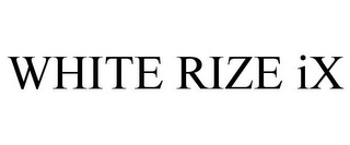 WHITE RIZE IX