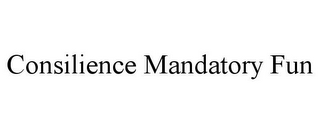 CONSILIENCE MANDATORY FUN