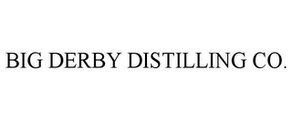 BIG DERBY DISTILLING CO.