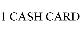 1 CASH CARD