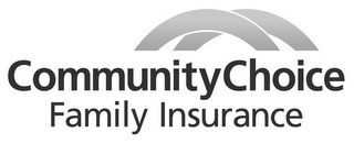 COMMUNITY CHOICE FAMILY INSURANCE