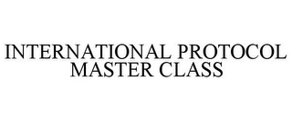 INTERNATIONAL PROTOCOL MASTER CLASS