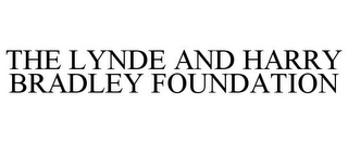 THE LYNDE AND HARRY BRADLEY FOUNDATION