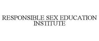 RESPONSIBLE SEX EDUCATION INSTITUTE