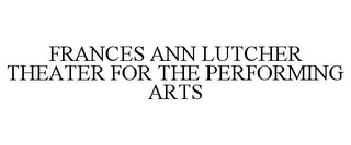 FRANCES ANN LUTCHER THEATER FOR THE PERFORMING ARTS