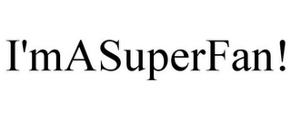 I'MASUPERFAN!