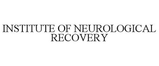 INSTITUTE OF NEUROLOGICAL RECOVERY