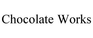 CHOCOLATE WORKS
