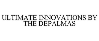 ULTIMATE INNOVATIONS BY THE DEPALMAS