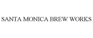 SANTA MONICA BREW WORKS