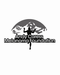 ANDY CARESS MELANOMA FOUNDATION