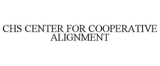 CHS CENTER FOR COOPERATIVE ALIGNMENT