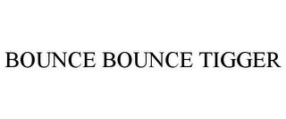 BOUNCE BOUNCE TIGGER