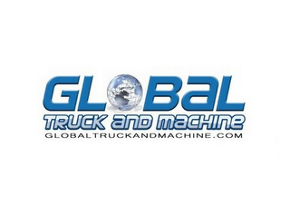 GLOBAL TRUCK AND MACHINE GLOBALTRUCK ANDMACHINE.COM