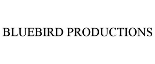 BLUEBIRD PRODUCTIONS