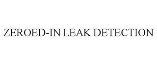 ZEROED-IN LEAK DETECTION