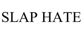 SLAP HATE