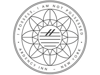 · I POSSESS, I AM NOT POSSESSED · ARDENCY INN - NEW YORK