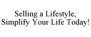 SELLING A LIFESTYLE, SIMPLIFY YOUR LIFE TODAY!