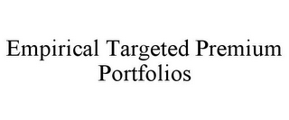 EMPIRICAL TARGETED PREMIUM PORTFOLIOS