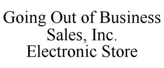 GOING OUT OF BUSINESS SALES, INC. ELECTRONIC STORE