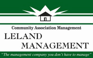 COMMUNITY ASSOCIATION MANAGEMENT LELAND MANAGEMENT "THE MANAGEMENT COMPANY YOU DON'T HAVE TO MANAGE"