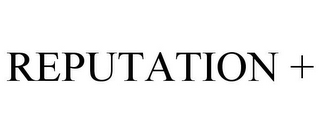 REPUTATION +