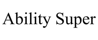 ABILITY SUPER