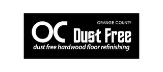 OC ORANGE COUNTY DUST FREE DUST FREE HARDWOOD FLOOR REFINISHING