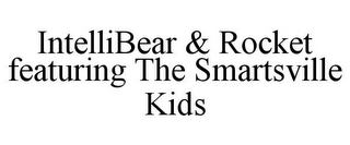 INTELLIBEAR & ROCKET FEATURING THE SMARTSVILLE KIDS