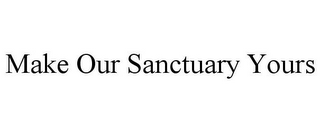 MAKE OUR SANCTUARY YOURS