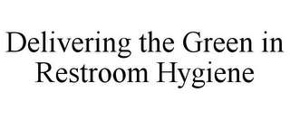 DELIVERING THE GREEN IN RESTROOM HYGIENE