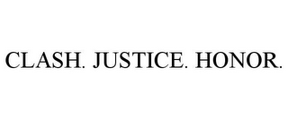 CLASH. JUSTICE. HONOR.