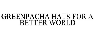 GREENPACHA HATS FOR A BETTER WORLD