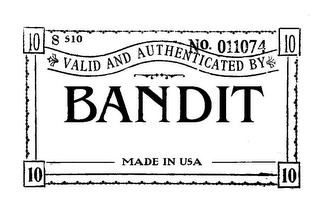 BANDIT VALID AND AUTHENTICATED BY NO. 011074 S S10 MADE IN USA 10 10 10 10