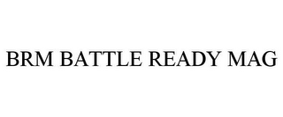 BRM BATTLE READY MAG