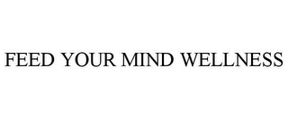 FEED YOUR MIND WELLNESS