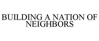 BUILDING A NATION OF NEIGHBORS