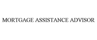 MORTGAGE ASSISTANCE ADVISOR