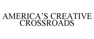 AMERICA'S CREATIVE CROSSROADS