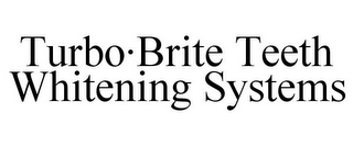 TURBO·BRITE TEETH WHITENING SYSTEMS