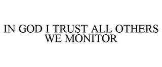 IN GOD I TRUST ALL OTHERS WE MONITOR