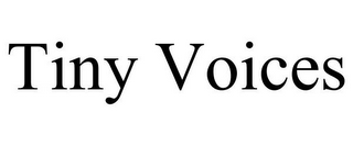 TINY VOICES