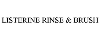 LISTERINE RINSE & BRUSH