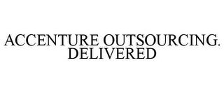 ACCENTURE OUTSOURCING. DELIVERED