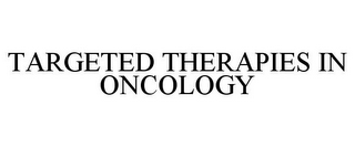 TARGETED THERAPIES IN ONCOLOGY